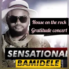 House on the Rock Gratitude Concert (Live) - EP by SENSATIONAL BAMIDELE album reviews, ratings, credits