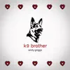 K9 Brother - Single album lyrics, reviews, download