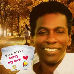 Sorry My Love - Single by Glen Ricks album reviews, ratings, credits