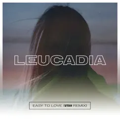 Easy to Love (UTAH Remix) - Single by Leucadia album reviews, ratings, credits