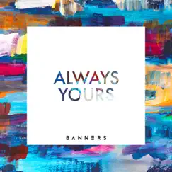 Always Yours - EP by BANNERS album reviews, ratings, credits