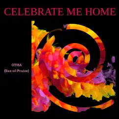 Celebrate Me Home - Single by Otha Sax-of-Praise album reviews, ratings, credits