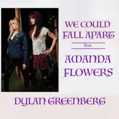 We Could Fall Apart (feat. Amanda Flowers) - Single by Dylan Mars Greenberg album reviews, ratings, credits