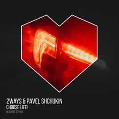 Choose Life! (Edit) - Single by 2ways & Pavel Shchukin album reviews, ratings, credits