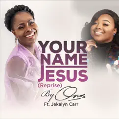 Your Name Jesus (Reprise) [feat. Jekalyn Carr] - Single by Onos album reviews, ratings, credits