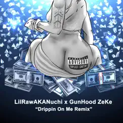 Drippin' On Me (ReMix) - Single by Gunhood Zeke & LilRawAkANuchi album reviews, ratings, credits