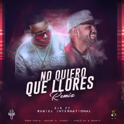No Quiero Que Llores (Remix) [feat. Rubiel International] - Single by Eix album reviews, ratings, credits