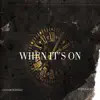 When Its on (feat. Stiff Lauren) - Single album lyrics, reviews, download