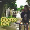 Ghetto Girl - Single album lyrics, reviews, download