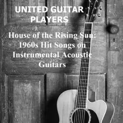 House of the Rising Sun: 1960s Hit Songs on Instrumental Acoustic Guitars by United Guitar Players album reviews, ratings, credits
