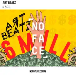6 MiL - Single by ART BEATZ & NoFace Records album reviews, ratings, credits