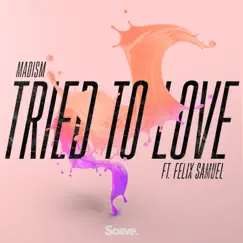 Tried to Love (feat. Felix Samuel) Song Lyrics