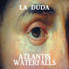 La Duda - Single by Atlantis Waterfalls album reviews, ratings, credits