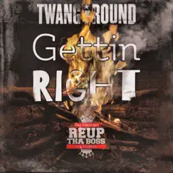 Gettin Right (feat. Reup Tha Boss) - Single by Twang and Round album reviews, ratings, credits