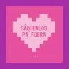 SÁQUENLOS PA FUERA - Single album lyrics, reviews, download