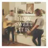 How Sweet It Is - Single album lyrics, reviews, download