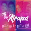 Tu me Atrapas (with DM B, Tiffy & Ana Es Music) - Single album lyrics, reviews, download