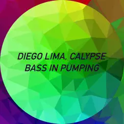 Bass in pumping - Single by Diego Lima & Calypse album reviews, ratings, credits