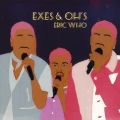 Exes & Oh's - Single by Eric Who? album reviews, ratings, credits