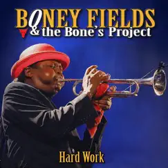 Hard Work by Boney Fields & The Bone's Project album reviews, ratings, credits