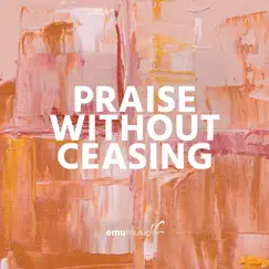 Praise Without Ceasing by Emu Music album reviews, ratings, credits