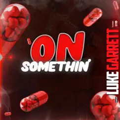 On Somethin' - Single by Luke Garrett album reviews, ratings, credits