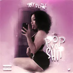 Pop Yo Shit - Single by Trey Drizzle album reviews, ratings, credits