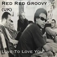 Love to Love You - Single by Red Red Groovy UK album reviews, ratings, credits