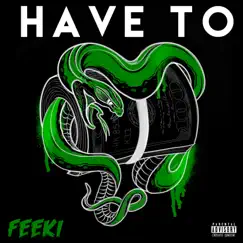 Have To - Single by Feeki album reviews, ratings, credits