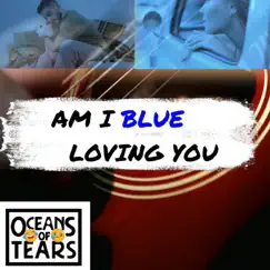 Am I Blue - Single by Oceans of Tears album reviews, ratings, credits