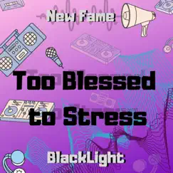 Too Blessed to Stress (feat. New Fame) Song Lyrics