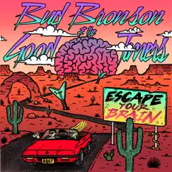Escape Your Brain - Single by Bud Bronson & the Good Timers album reviews, ratings, credits