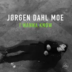 I Wanna Know - Single by Jørgen Dahl Moe album reviews, ratings, credits