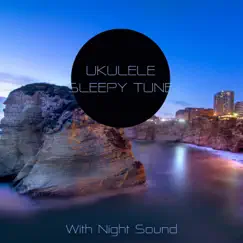 Ukulele Sleepy Tune (With Night Sound) by Sleepwear, Relaxing Spa Music & Relaxing Ukulele album reviews, ratings, credits