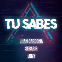 Tu Sabes - Single by Jhan Cardona, Sebas R & Lony album reviews, ratings, credits