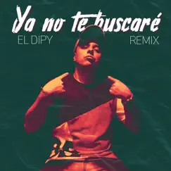 Ya No Te Buscare (Remix) - Single by El Dipy album reviews, ratings, credits