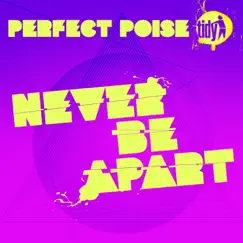 Never Be Apart - Single by Perfect Poise album reviews, ratings, credits