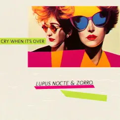 Cry When It's Over - Single by Lupus Nocte & Zorro album reviews, ratings, credits