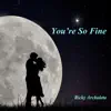 You're so Fine (Remix) - Single album lyrics, reviews, download