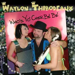 Who's Yo' Cher Be' Be' by Waylon Thibodeaux album reviews, ratings, credits