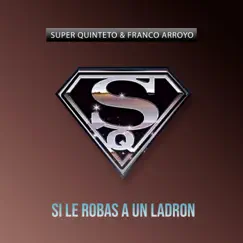 Si Le Robas a un Ladrón - Single by Super Quinteto & Franco Arroyo album reviews, ratings, credits