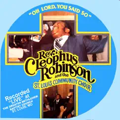 Oh Lord, You Said So by Rev. Cleophus Robinson album reviews, ratings, credits