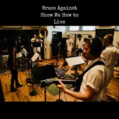 Show Me How to Live (feat. Amanda Brown) - Single by Brass Against album reviews, ratings, credits