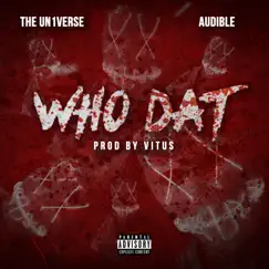 Who Dat (feat. Audible) - Single by The Un1verse album reviews, ratings, credits