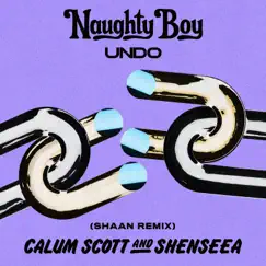 Undo (Shaan Remix) - Single by Naughty Boy, Calum Scott & Shenseea album reviews, ratings, credits