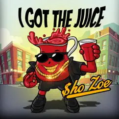 I Got the Juice by Sho Zoe album reviews, ratings, credits