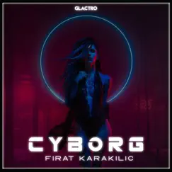 Cyborg - Single by Fırat Karakılıç album reviews, ratings, credits