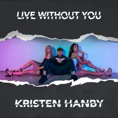 Live Without You - Single by Kristen Hanby album reviews, ratings, credits