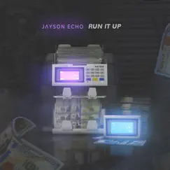 Run It Up - Single by Jayson Echo album reviews, ratings, credits
