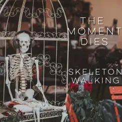 Skeleton Walking - Single by The Moment Dies album reviews, ratings, credits